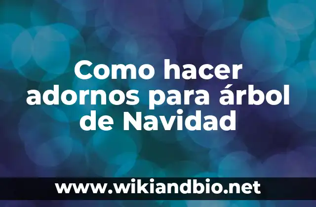 Como hacer adornos para árbol de Navidad