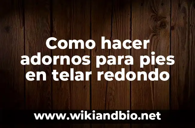 Como hacer adornos para pies en telar redondo