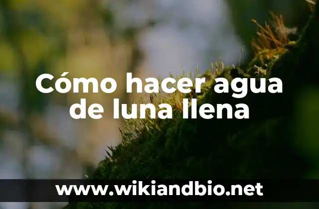 Cómo hacer agua de luna llena