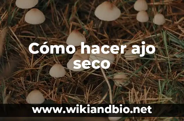 Cómo hacer ajo seco