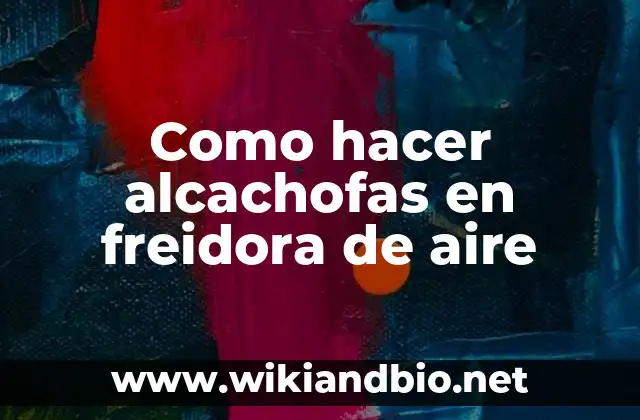 Como hacer alcachofas en freidora de aire