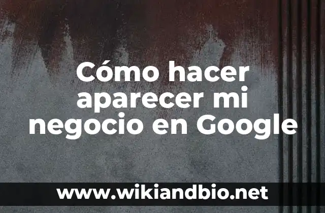 Cómo hacer aparecer mi negocio en Google