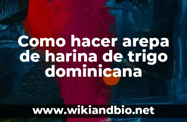 Como hacer arepa de harina de trigo dominicana