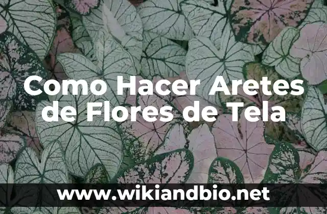 Como Hacer Aretes de Flores de Tela