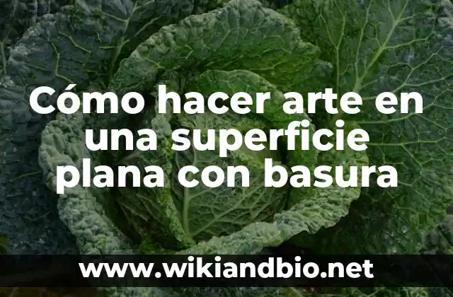 Cómo hacer arte en una superficie plana con basura
