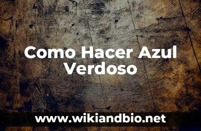 Como Hacer Azul Verdoso