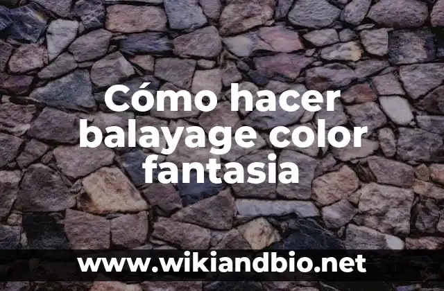 ¿Qué es el balayage color fantasia?