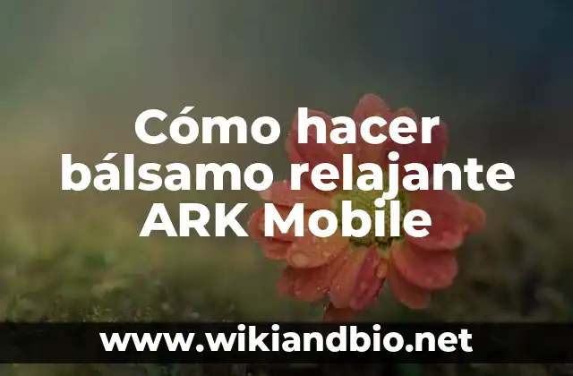 Cómo hacer bálsamo relajante ARK Mobile