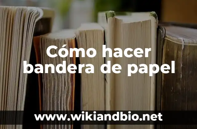 ¿Qué es una bandera de papel y para qué sirve?