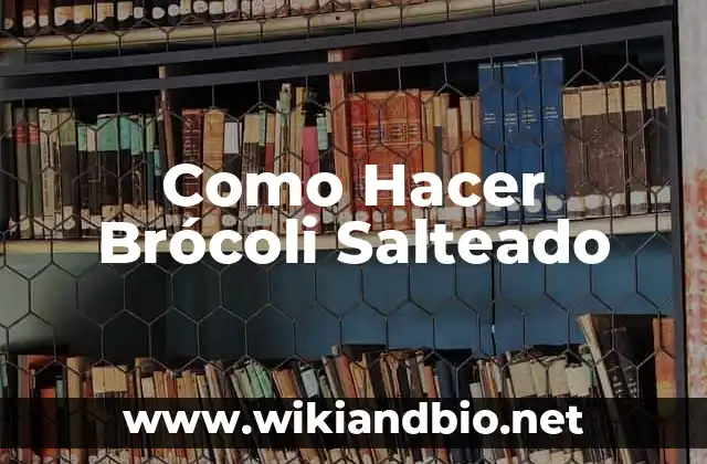 Como Hacer Brócoli Salteado