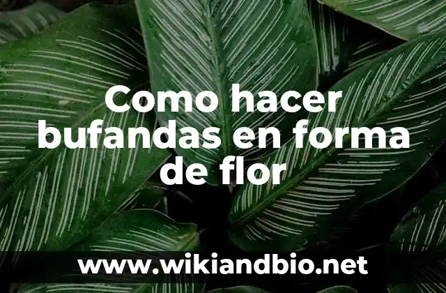 Qué son bufandas en forma de flor y para qué sirven