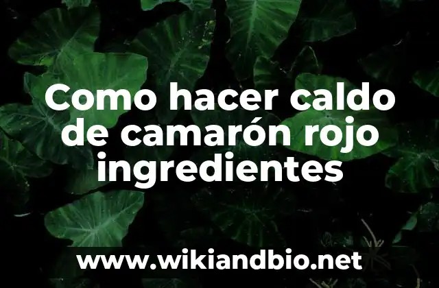 Como hacer caldo de camarón rojo ingredientes