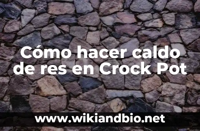 Cómo hacer caldo de res en Crock Pot
