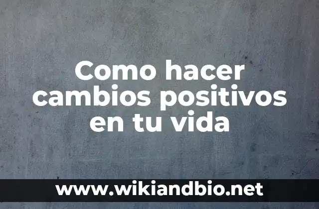 Como hacer cambios positivos en tu vida