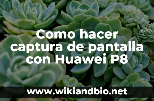 Como hacer captura de pantalla con Huawei P8