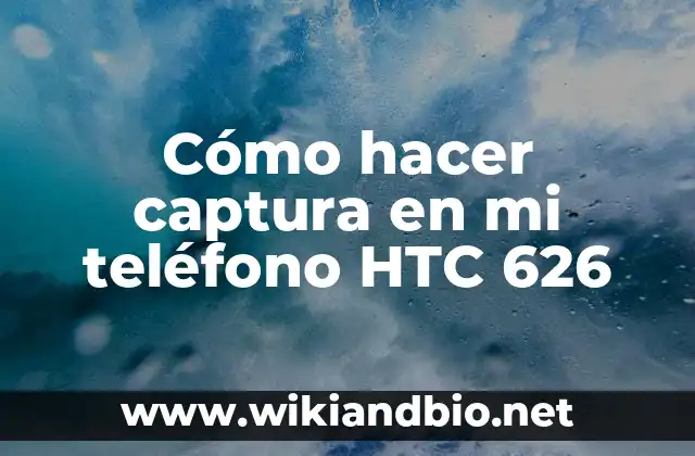 Cómo hacer captura en mi teléfono HTC 626