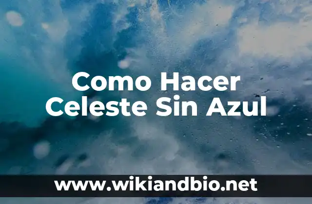 Como Hacer Celeste Sin Azul