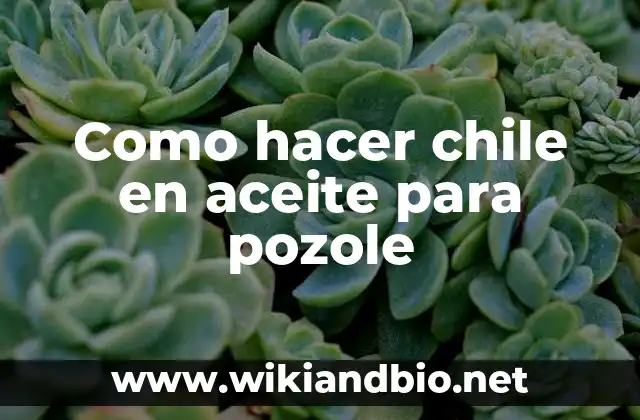 Como hacer chile en aceite para pozole