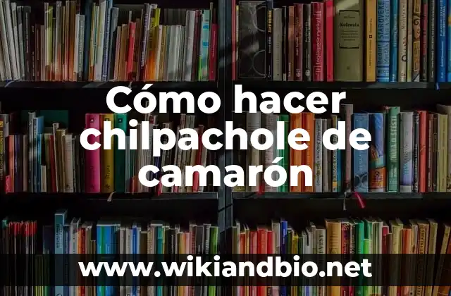 Cómo hacer chilpachole de camarón