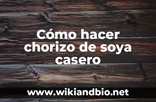 Cómo hacer chorizo de soya casero