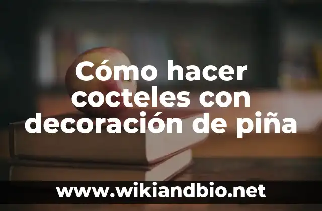 Cómo hacer cocteles con decoración de piña