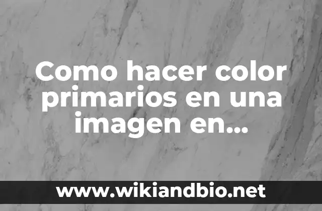 Como hacer color primarios en una imagen en Photoshop