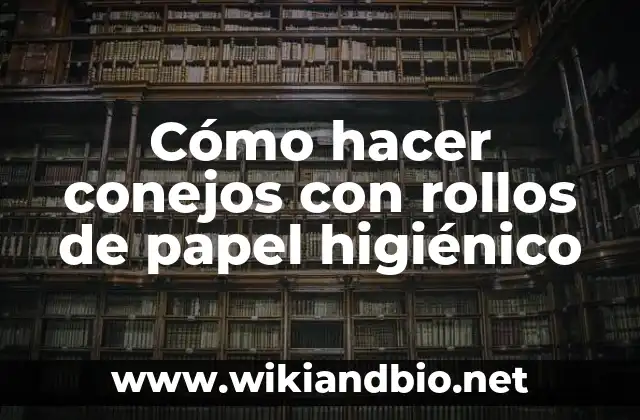 Cómo hacer conejos con rollos de papel higiénico