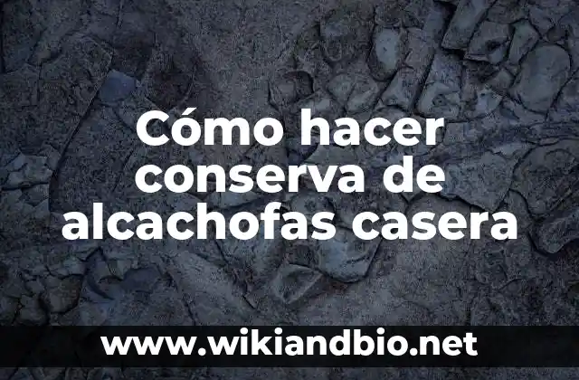 Cómo hacer conserva de alcachofas casera