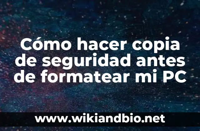 Cómo hacer copia de seguridad antes de formatear mi PC