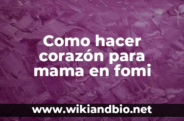 Como hacer corazón para mama en fomi