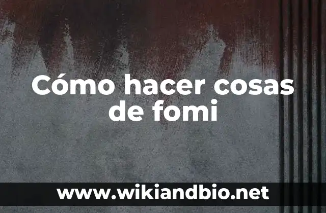 Cómo hacer cosas de fomi