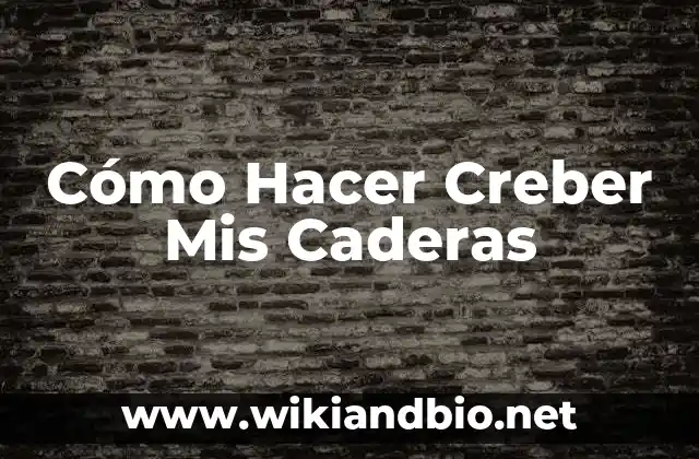Cómo Hacer Creber Mis Caderas