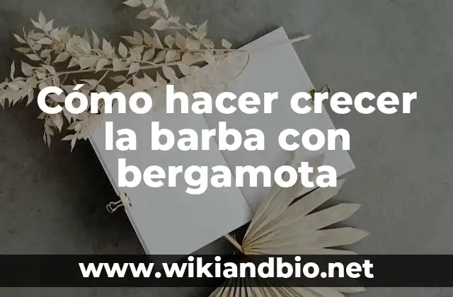 Cómo hacer crecer la barba con bergamota