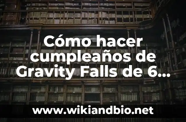 Cómo hacer cumpleaños de Gravity Falls de 6 años