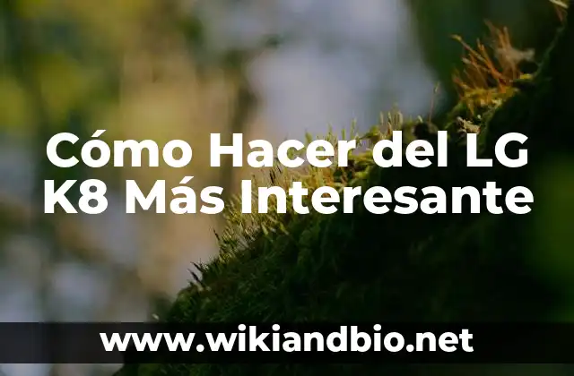 Cómo Hacer del LG K8 Más Interesante