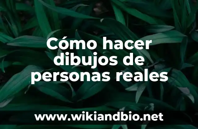 Cómo hacer dibujos de personas reales