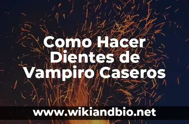 Como Hacer Dientes de Vampiro Caseros