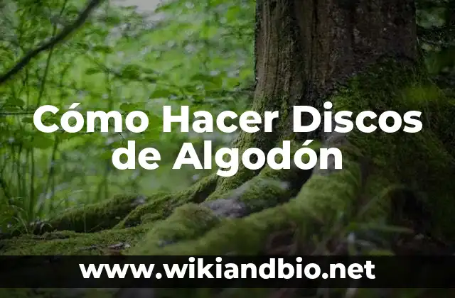Cómo Hacer Discos de Algodón