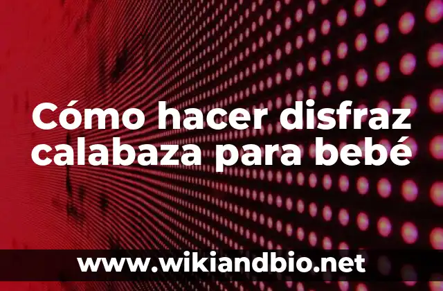 Cómo hacer disfraz calabaza para bebé