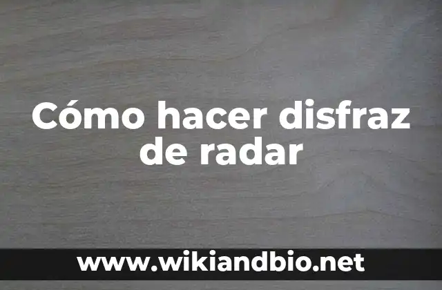 Cómo hacer disfraz de radar