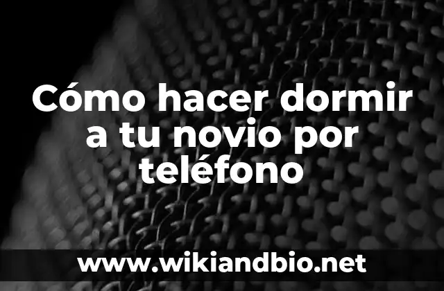 Cómo hacer dormir a tu novio por teléfono