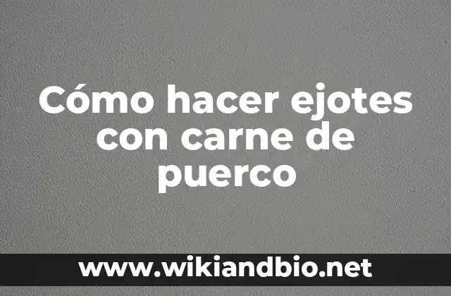 Cómo hacer ejotes con carne de puerco