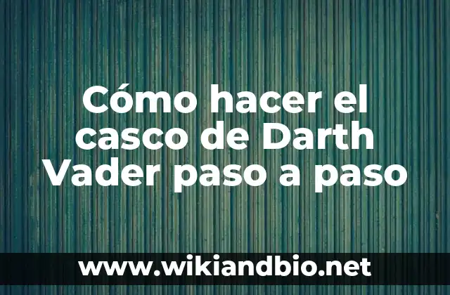 Cómo hacer el casco de Darth Vader paso a paso