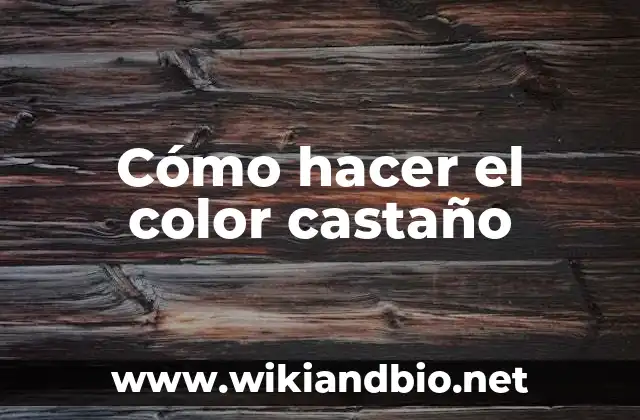 Cómo hacer el color castaño