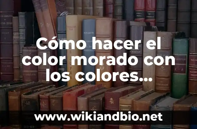 Cómo hacer el color morado con los colores primarios