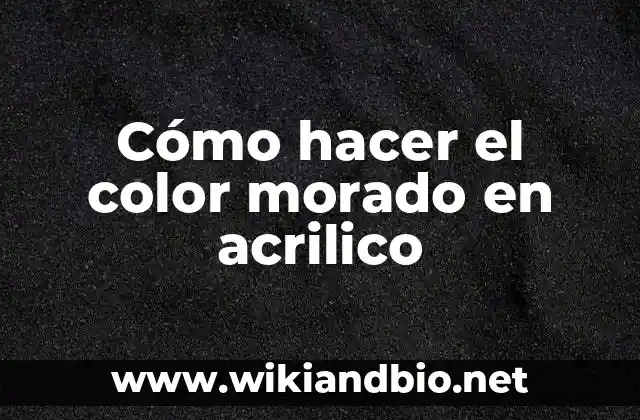 ¿Qué es el color morado en acrilico?