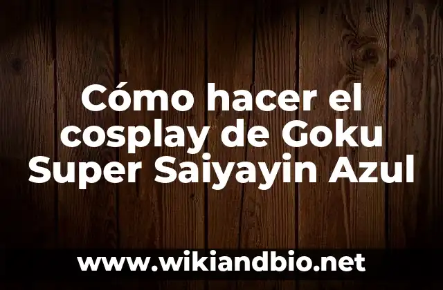 Cómo hacer el cosplay de Goku Super Saiyayin Azul