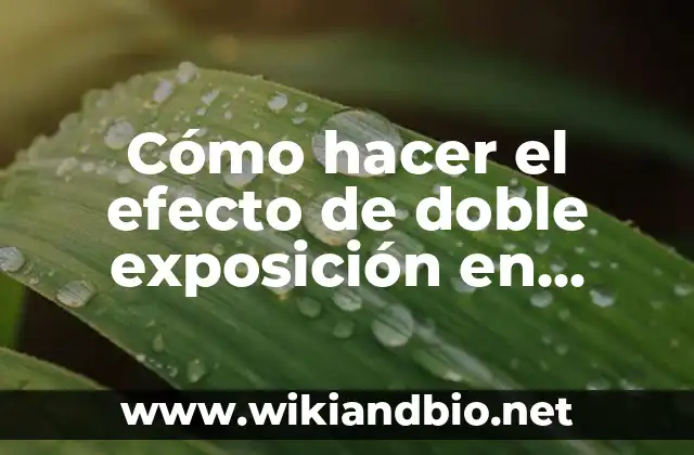 Cómo hacer el efecto de doble exposición en Photoshop