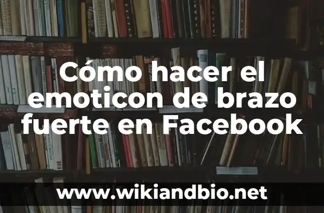 Cómo hacer el emoticon de brazo fuerte en Facebook