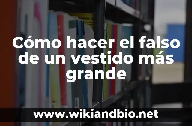 Cómo hacer el falso de un vestido más grande